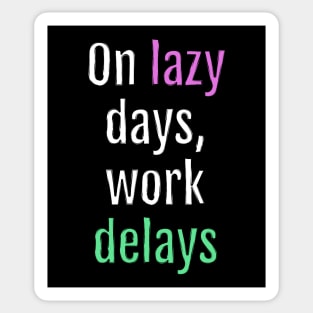 On lazy days, work delays (Black Edition) Sticker